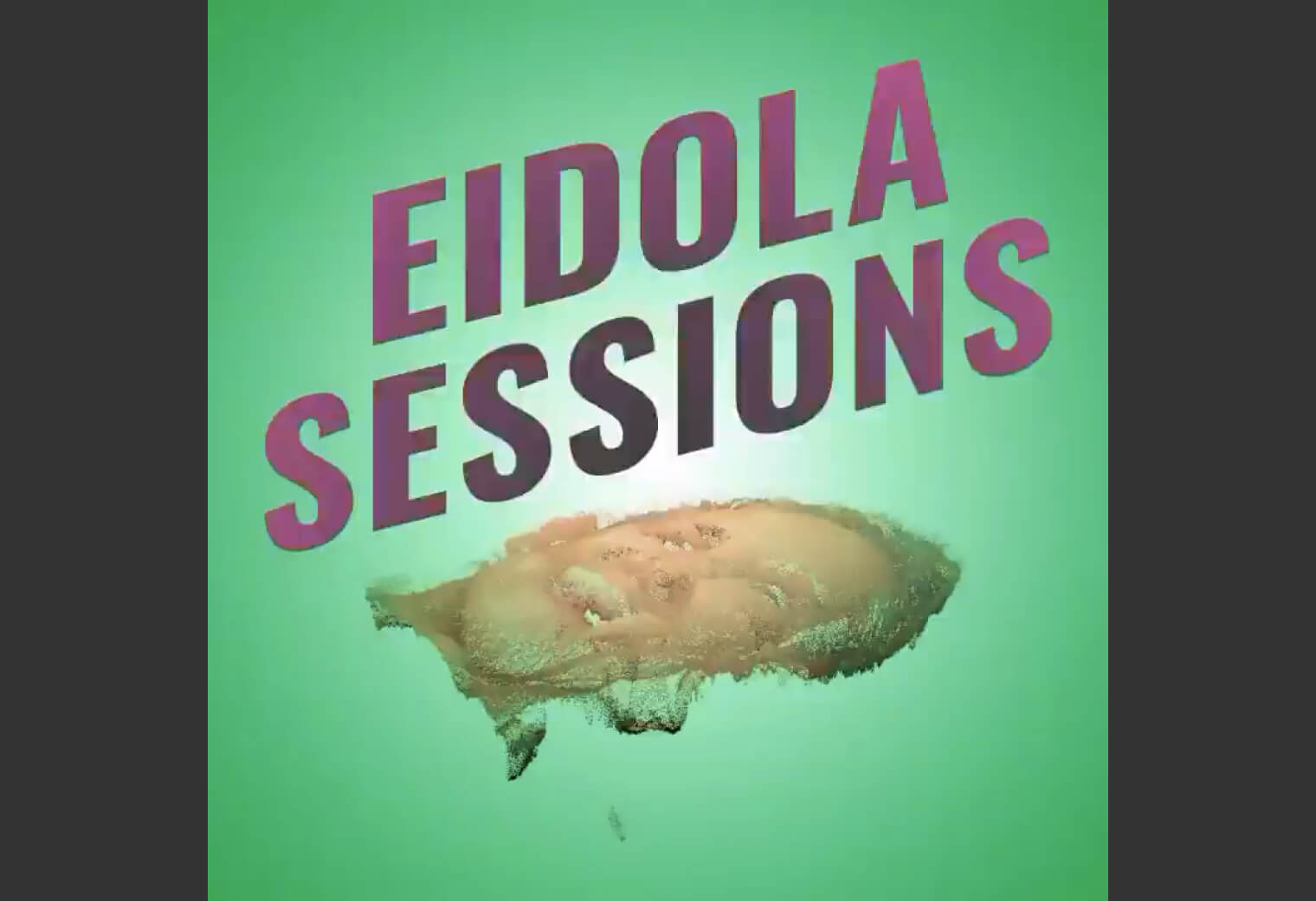 EIDOLA SESSIONS 